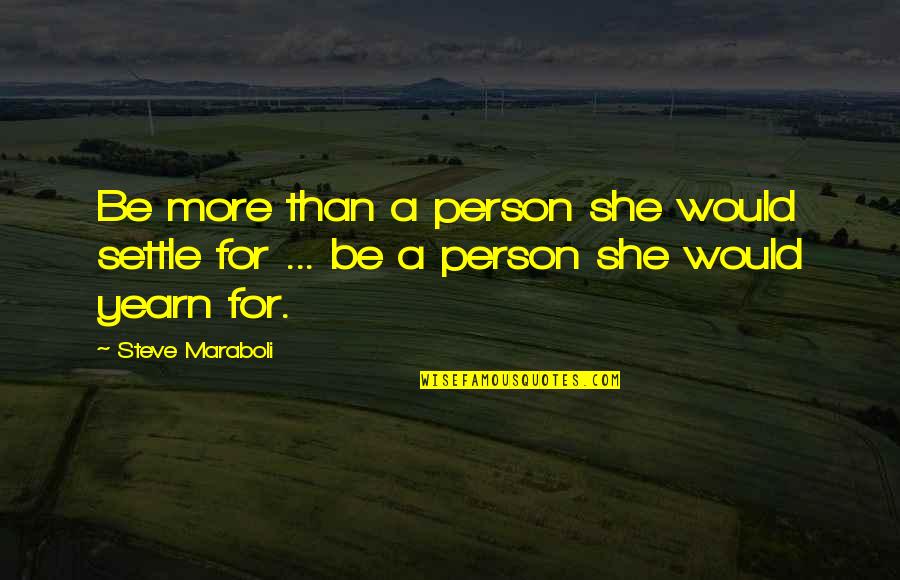 Being Beside Yourself Quotes By Steve Maraboli: Be more than a person she would settle
