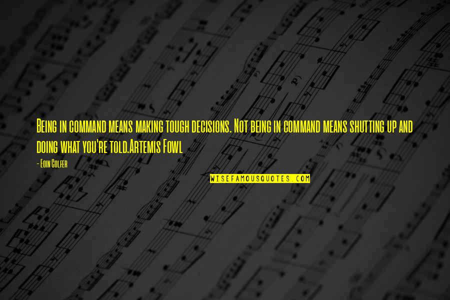 Being Best Friends Again Quotes By Eoin Colfer: Being in command means making tough decisions. Not