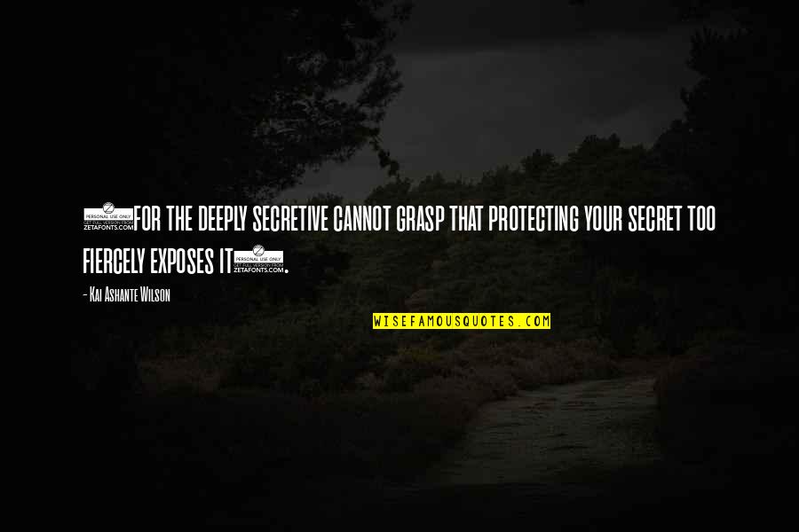Being Best Friends Again Quotes By Kai Ashante Wilson: (for the deeply secretive cannot grasp that protecting Being Best Friends Again Quotes By Kai Ashante Wilson: (for the deeply secretive cannot grasp that protecting