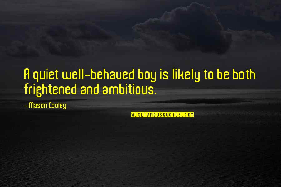 Being Best Friends And Lovers Quotes By Mason Cooley: A quiet well-behaved boy is likely to be