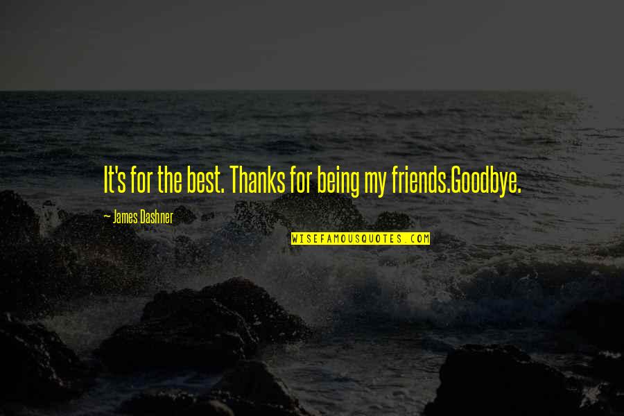 Being Best Friends Quotes By James Dashner: It's for the best. Thanks for being my