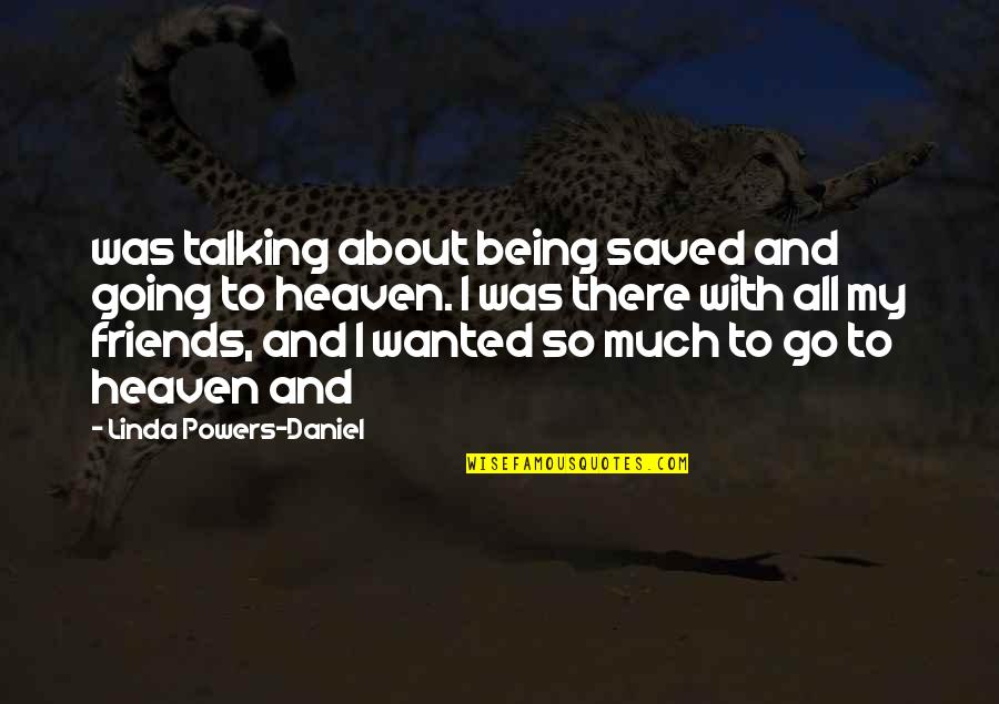 Being Best Friends Quotes By Linda Powers-Daniel: was talking about being saved and going to