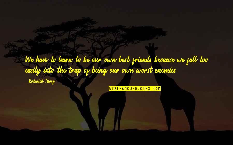 Being Best Friends Quotes By Roderick Thorp: We have to learn to be our own