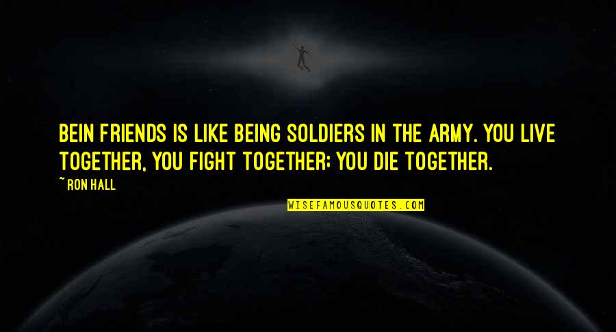 Being Best Friends Quotes By Ron Hall: Bein friends is like being soldiers in the