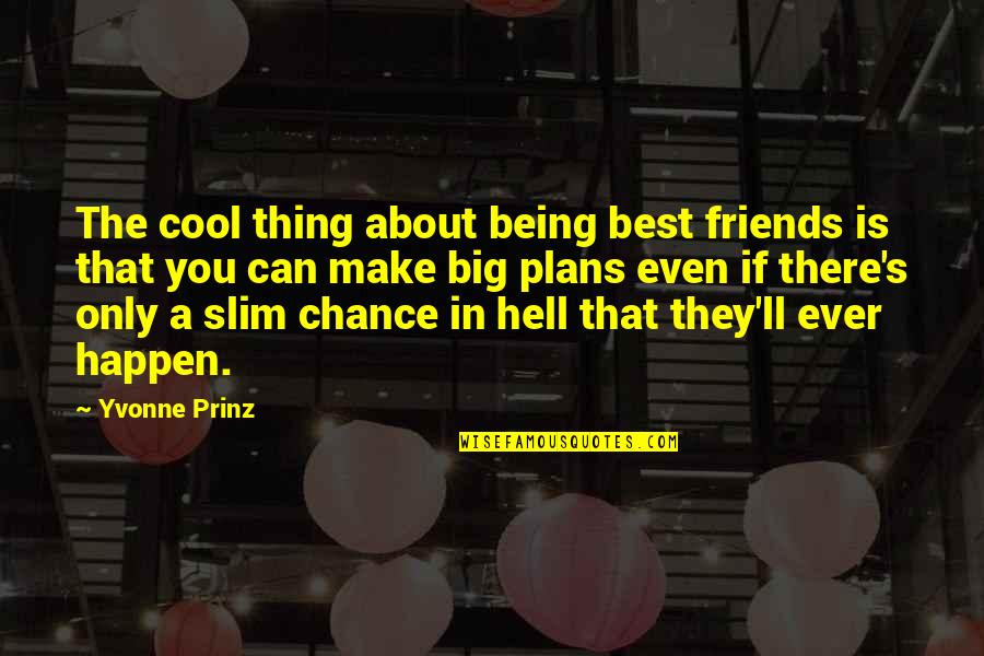 Being Best Friends Quotes By Yvonne Prinz: The cool thing about being best friends is