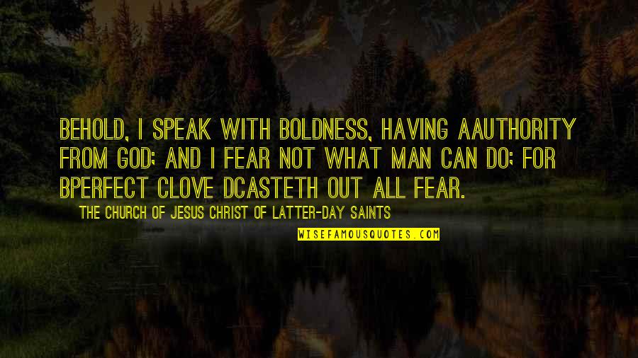 Being Best Friends With The One You Love Quotes By The Church Of Jesus Christ Of Latter-day Saints: Behold, I speak with boldness, having aauthority from