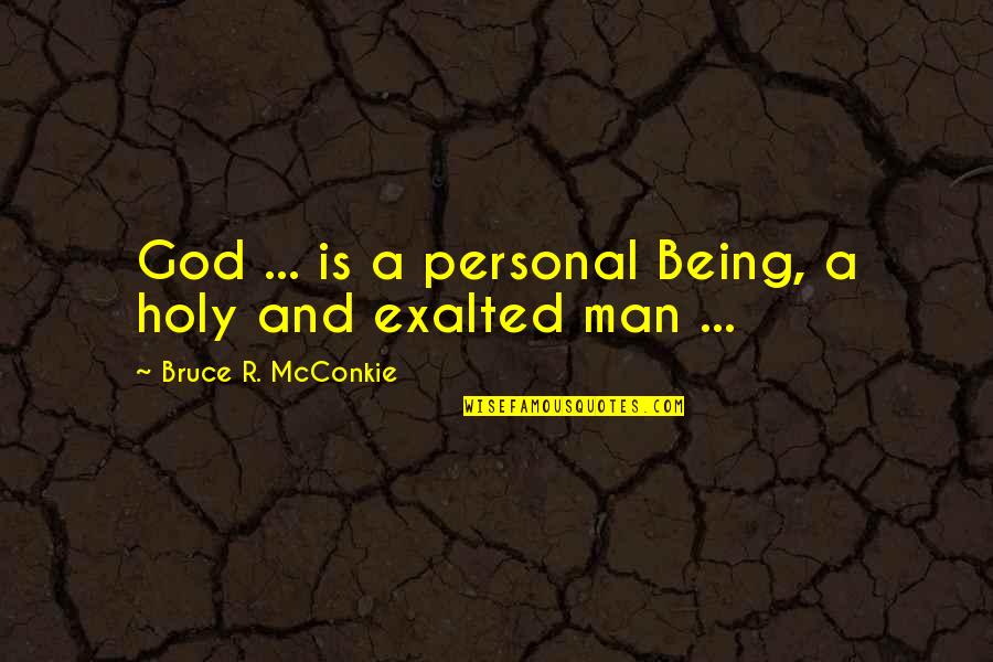 Being Best Man Quotes By Bruce R. McConkie: God ... is a personal Being, a holy