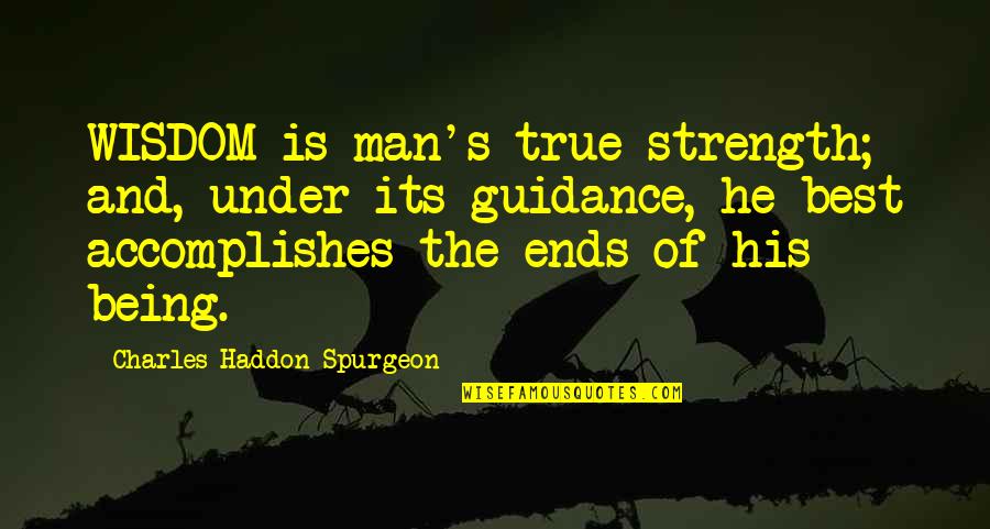 Being Best Man Quotes By Charles Haddon Spurgeon: WISDOM is man's true strength; and, under its