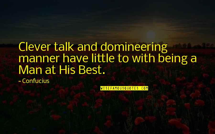 Being Best Man Quotes By Confucius: Clever talk and domineering manner have little to