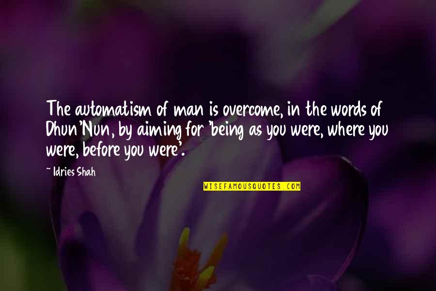 Being Best Man Quotes By Idries Shah: The automatism of man is overcome, in the