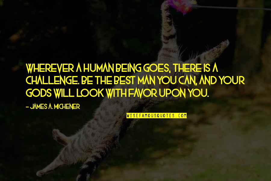 Being Best You Can Be Quotes By James A. Michener: Wherever a human being goes, there is a