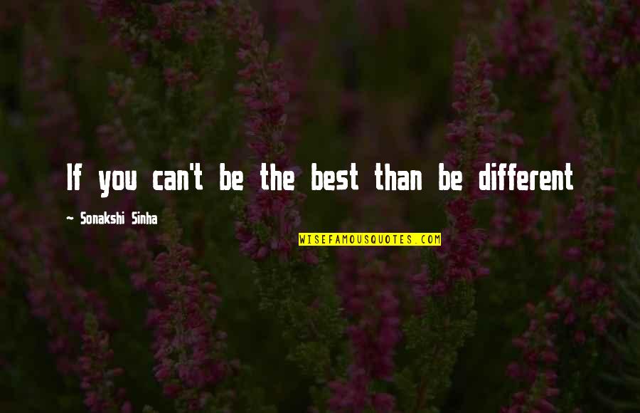 Being Best You Can Be Quotes By Sonakshi Sinha: If you can't be the best than be