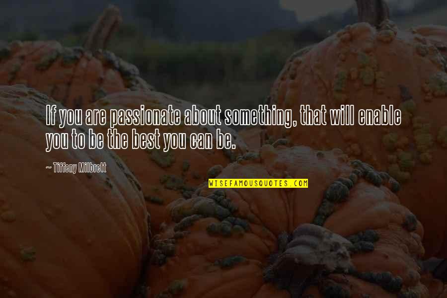 Being Best You Can Be Quotes By Tiffeny Milbrett: If you are passionate about something, that will