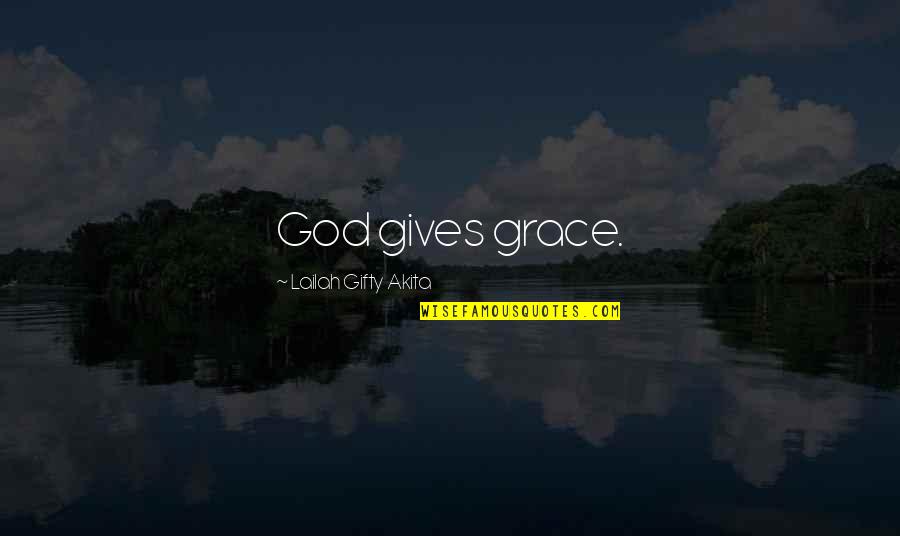 Being Betrayed By Someone You Love Quotes By Lailah Gifty Akita: God gives grace.