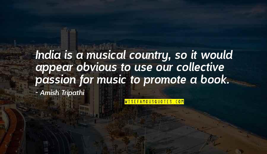 Being Betrayed Quotes By Amish Tripathi: India is a musical country, so it would