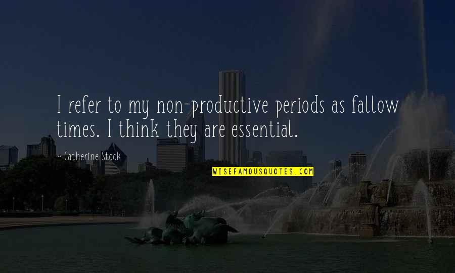Being Betrayed Quotes By Catherine Stock: I refer to my non-productive periods as fallow