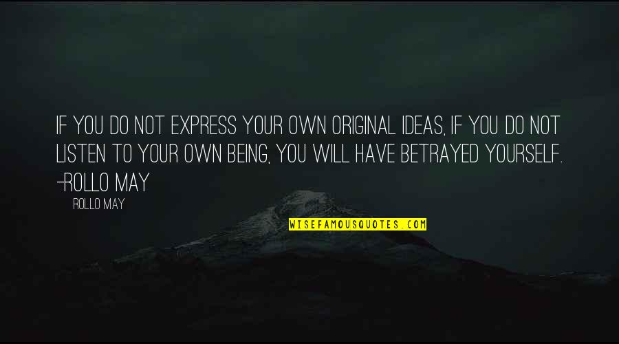 Being Betrayed Quotes By Rollo May: If you do not express your own original