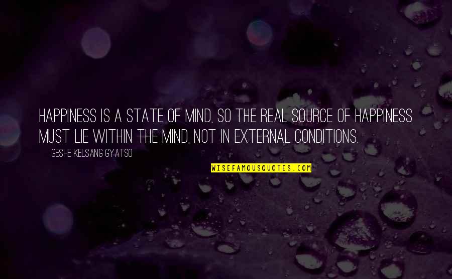 Being Better Every Day Quotes By Geshe Kelsang Gyatso: Happiness is a state of mind, so the