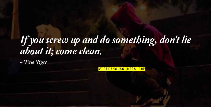 Being Better Off After A Break Up Quotes By Pete Rose: If you screw up and do something, don't