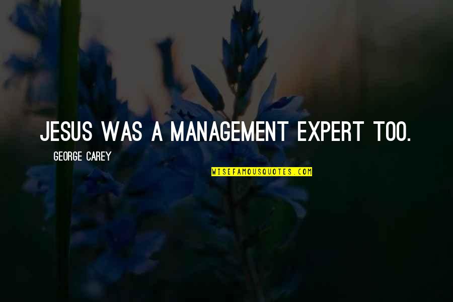 Being Better Off Tumblr Quotes By George Carey: Jesus was a management expert too.