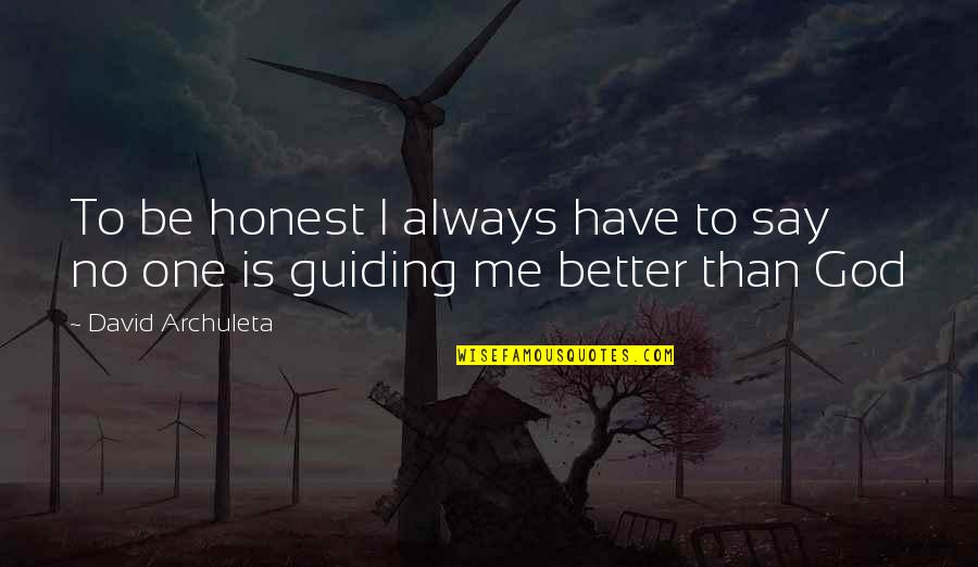 Being Better Off Without Me Quotes By David Archuleta: To be honest I always have to say
