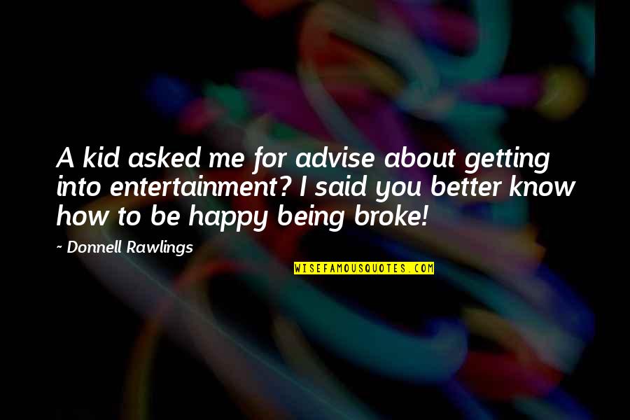 Being Better Off Without Me Quotes By Donnell Rawlings: A kid asked me for advise about getting