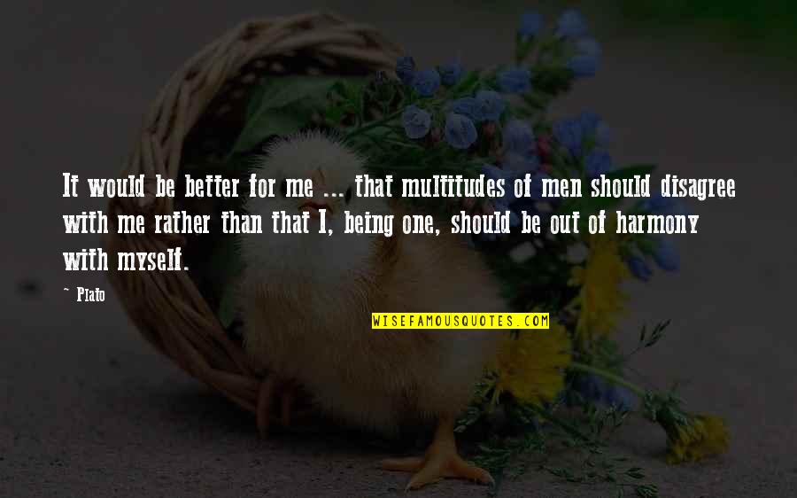 Being Better Off Without Me Quotes By Plato: It would be better for me ... that Being Better Off Without Me Quotes By Plato: It would be better for me ... that