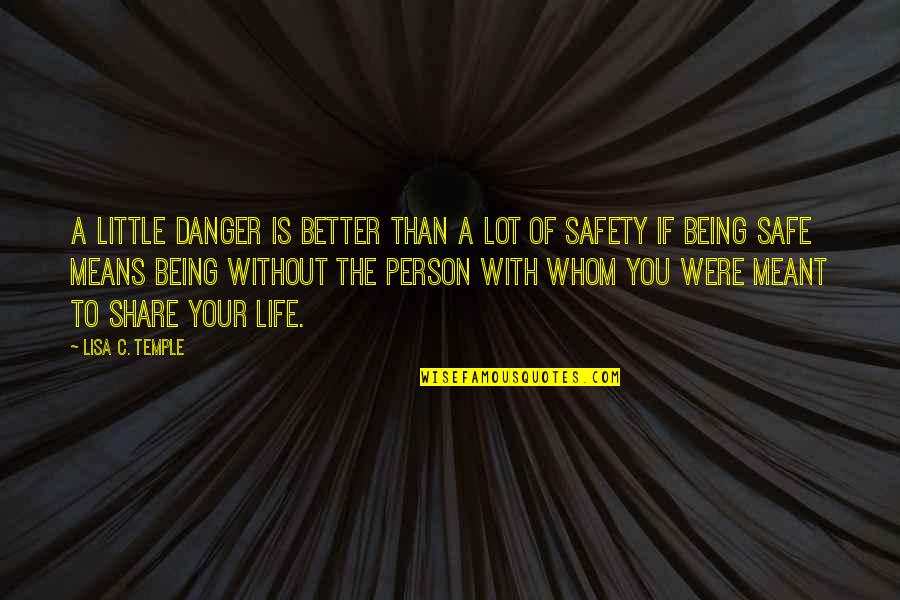 Being Better Quotes By Lisa C. Temple: A little danger is better than a lot