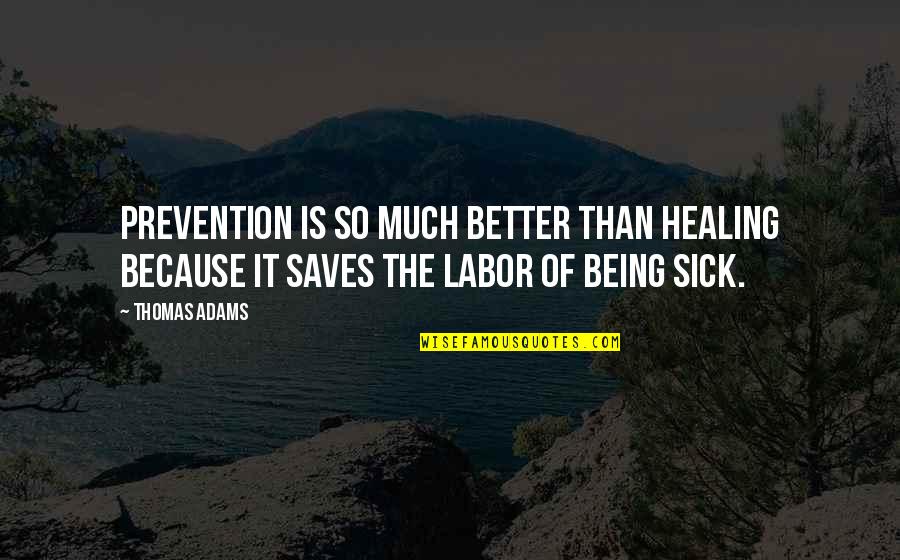 Being Better Quotes By Thomas Adams: Prevention is so much better than healing because