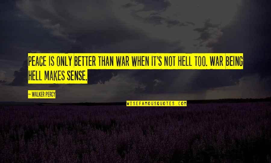 Being Better Quotes By Walker Percy: Peace is only better than war when it's