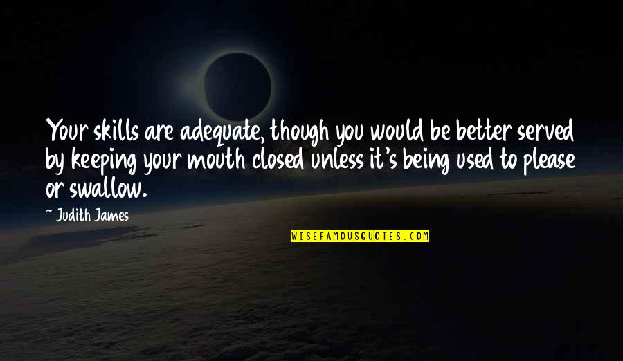 Being Better Than You Are Quotes By Judith James: Your skills are adequate, though you would be