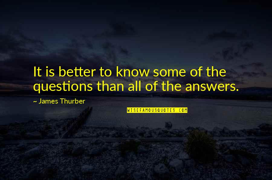 Being Better Without Someone Quotes By James Thurber: It is better to know some of the
