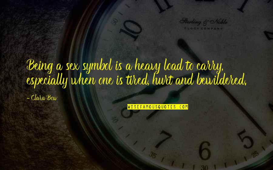 Being Bewildered Quotes By Clara Bow: Being a sex symbol is a heavy load Being Bewildered Quotes By Clara Bow: Being a sex symbol is a heavy load