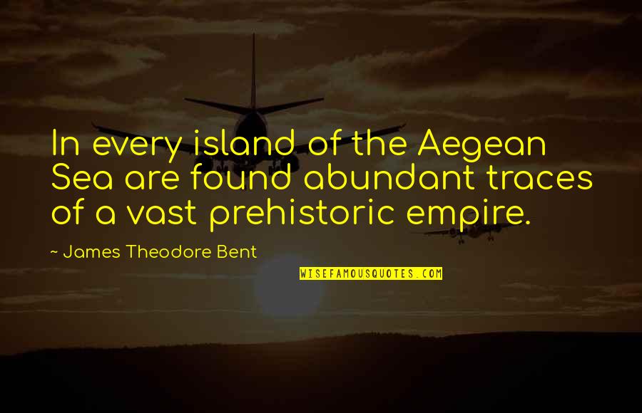 Being Bewildered Quotes By James Theodore Bent: In every island of the Aegean Sea are
