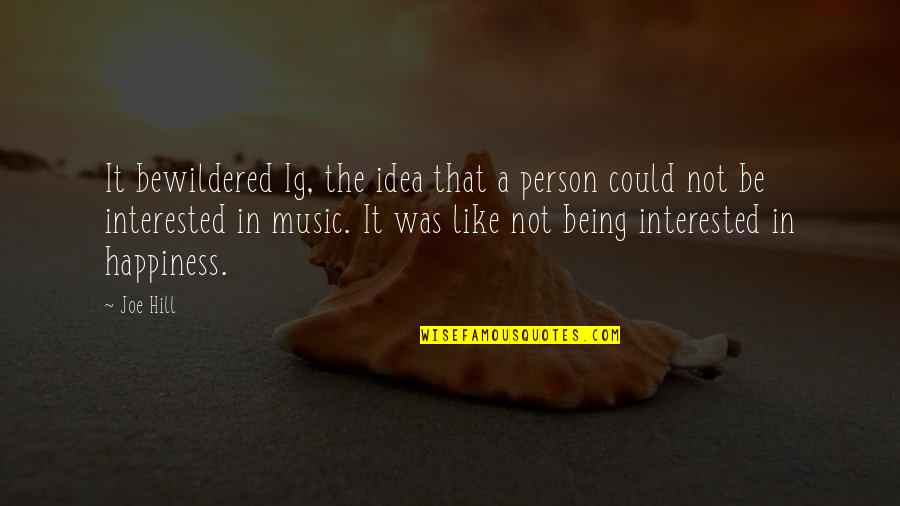 Being Bewildered Quotes By Joe Hill: It bewildered Ig, the idea that a person