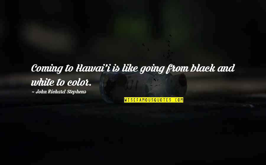 Being Bewildered Quotes By John Richard Stephens: Coming to Hawai'i is like going from black
