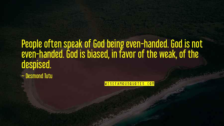 Being Biased Quotes By Desmond Tutu: People often speak of God being even-handed. God