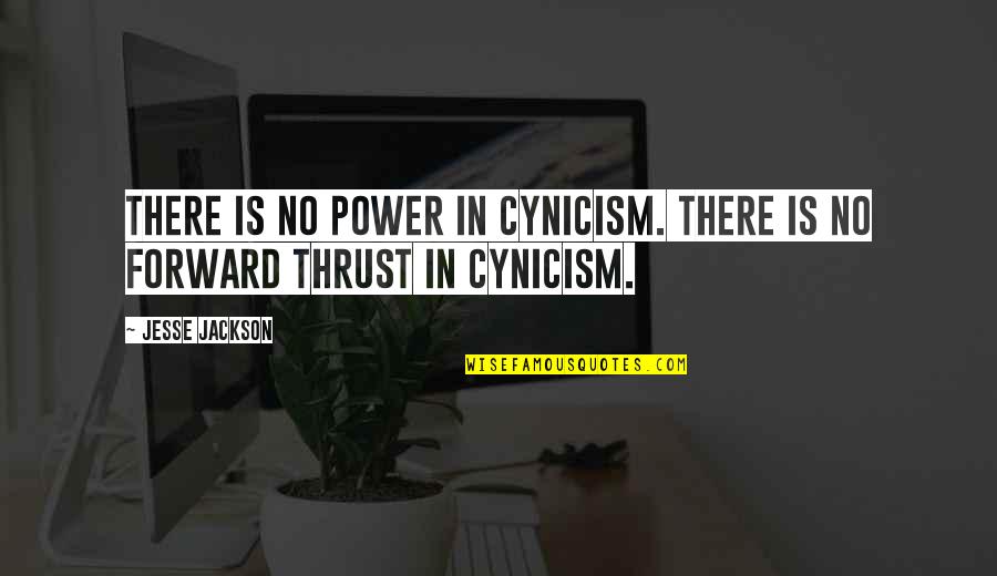 Being Big Enough Quotes By Jesse Jackson: There is no power in cynicism. There is