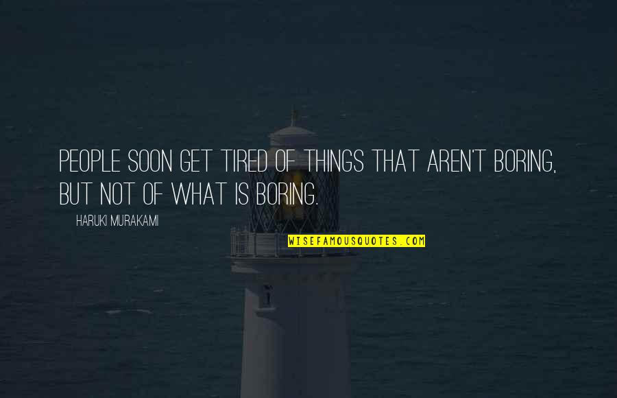 Being Bilingual Quotes By Haruki Murakami: People soon get tired of things that aren't