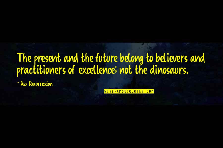 Being Bilingual Quotes By Rex Resurreccion: The present and the future belong to believers Being Bilingual Quotes By Rex Resurreccion: The present and the future belong to believers