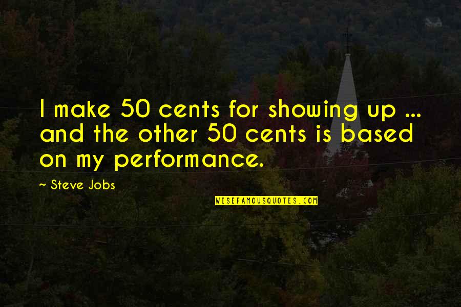 Being Bilingual Quotes By Steve Jobs: I make 50 cents for showing up ...