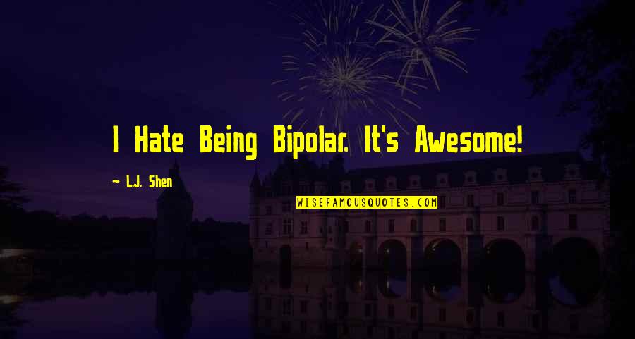 Being Bipolar Quotes By L.J. Shen: I Hate Being Bipolar. It's Awesome!