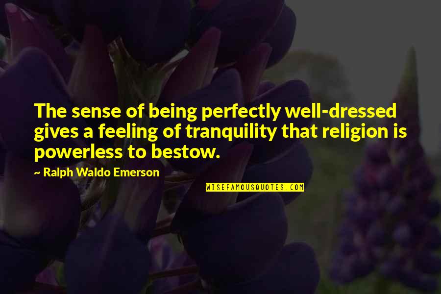 Being Bipolar Quotes By Ralph Waldo Emerson: The sense of being perfectly well-dressed gives a