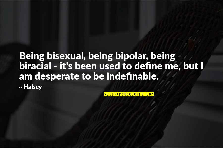 Being Bisexual Quotes By Halsey: Being bisexual, being bipolar, being biracial - it's
