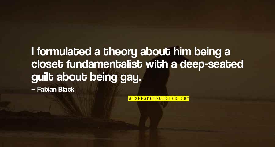 Being Black And Gay Quotes By Fabian Black: I formulated a theory about him being a