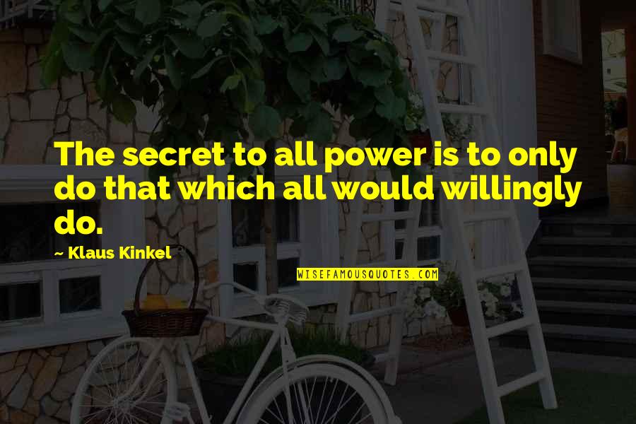 Being Black And Gay Quotes By Klaus Kinkel: The secret to all power is to only