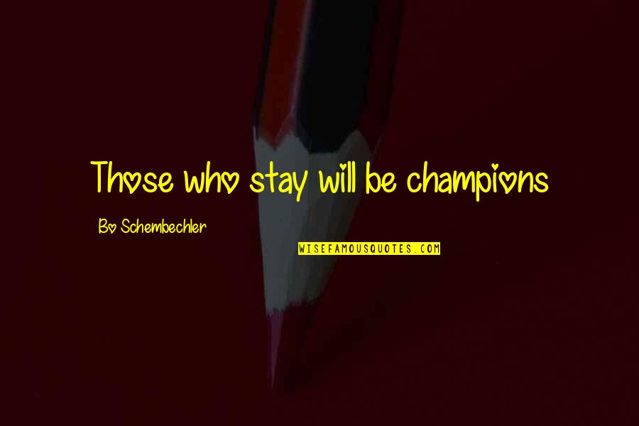 Being Black And White Quotes By Bo Schembechler: Those who stay will be champions