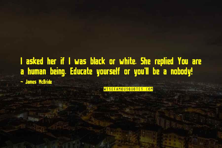 Being Black And White Quotes By James McBride: I asked her if I was black or