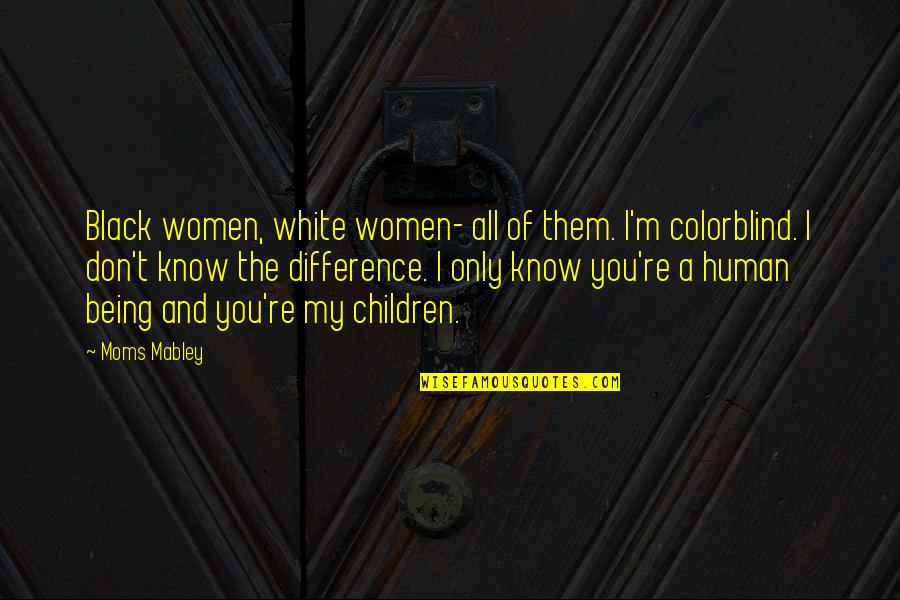 Being Black And White Quotes By Moms Mabley: Black women, white women- all of them. I'm