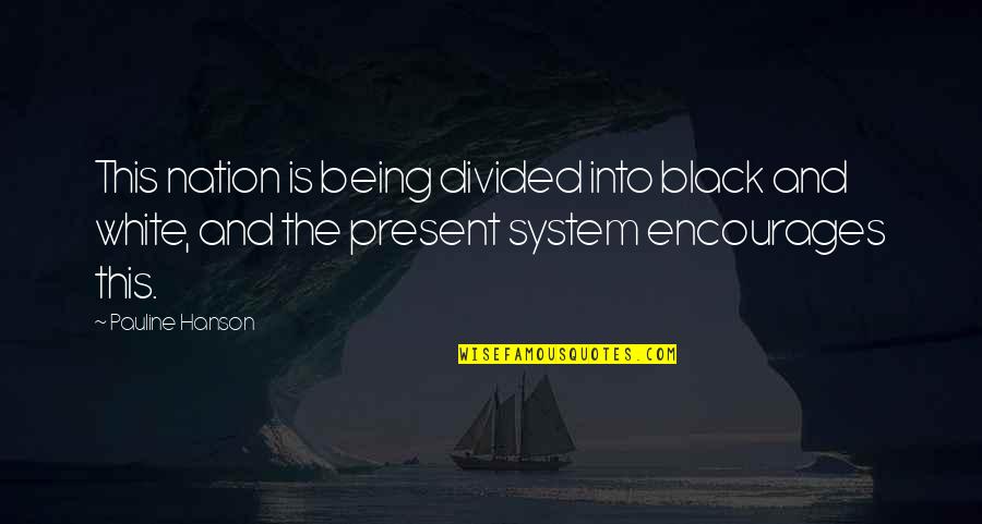 Being Black And White Quotes By Pauline Hanson: This nation is being divided into black and